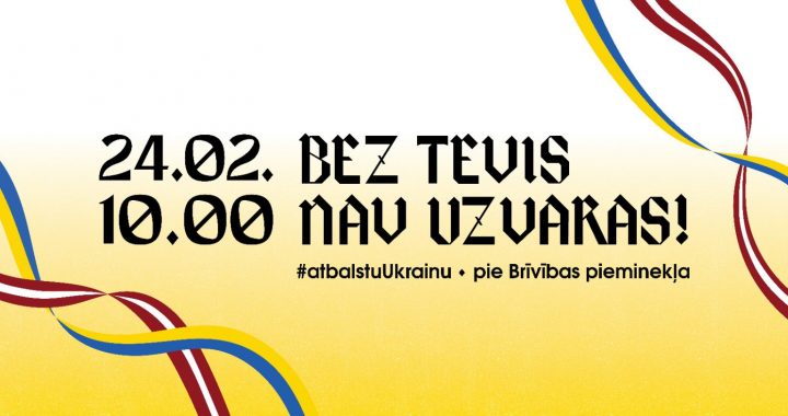 24. februārī aicina pulcēties mītiņā Ukrainas atbalstam   “Bez Tevis nav uzvaras!”