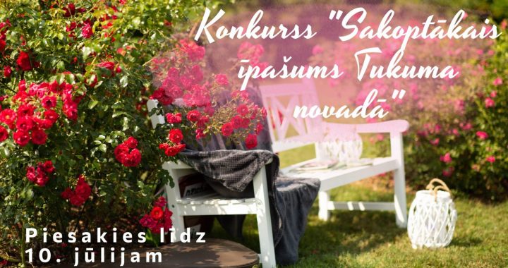 Piesaki savu īpašumu konkursam «Sakoptākais īpašums Tukuma novadā»